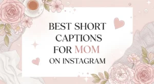 Best Short Captions for Mom on Instagram